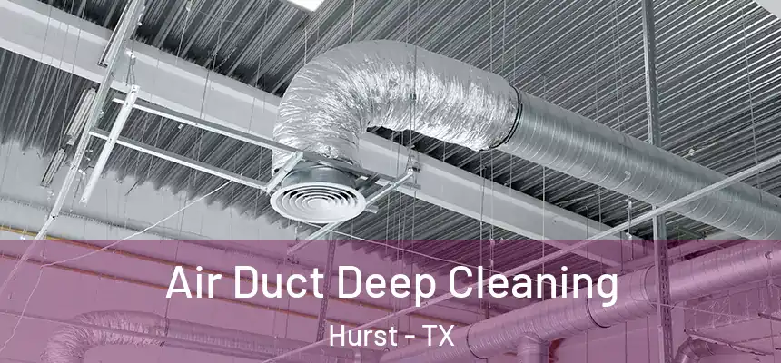  Air Duct Deep Cleaning Hurst - TX