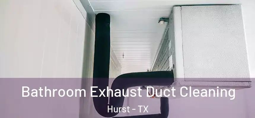  Bathroom Exhaust Duct Cleaning Hurst - TX