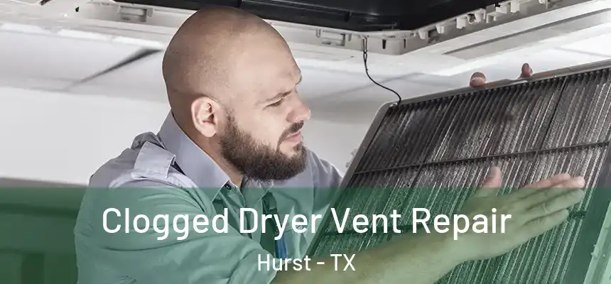  Clogged Dryer Vent Repair Hurst - TX