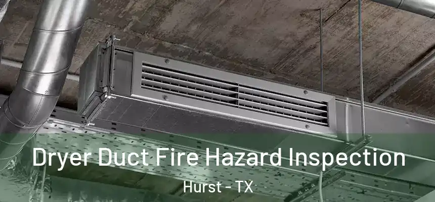  Dryer Duct Fire Hazard Inspection Hurst - TX