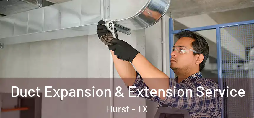  Duct Expansion & Extension Service Hurst - TX