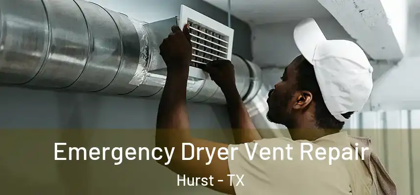  Emergency Dryer Vent Repair Hurst - TX