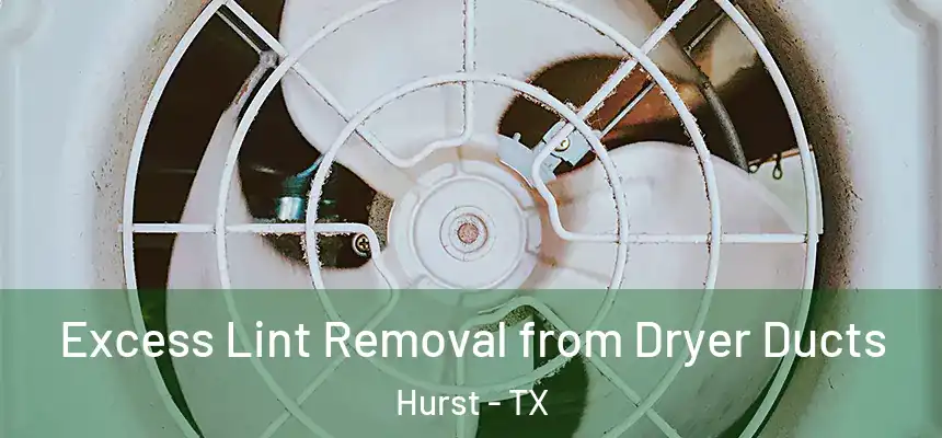  Excess Lint Removal from Dryer Ducts Hurst - TX