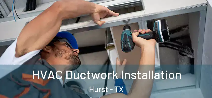  HVAC Ductwork Installation Hurst - TX