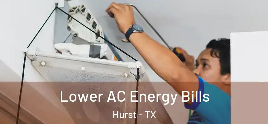  Lower AC Energy Bills Hurst - TX