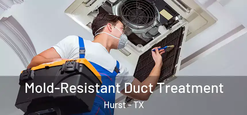  Mold-Resistant Duct Treatment Hurst - TX