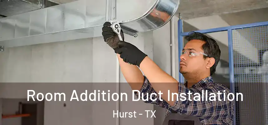  Room Addition Duct Installation Hurst - TX