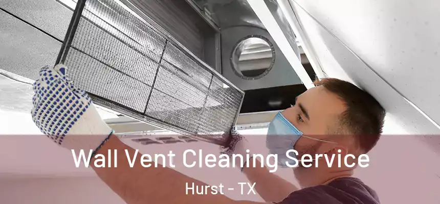  Wall Vent Cleaning Service Hurst - TX